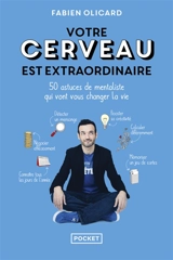 Votre cerveau est extraordinaire : 50 astuces de mentaliste qui vont vous changer la vie - Fabien Olicard