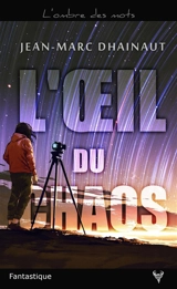 L'oeil du chaos - Jean-Marc Dhainaut