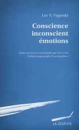 Conscience, inconscient, émotions. Vygotski, la conscience comme liaison. L'affect et sa signification - Lev Semenovitch Vygotski