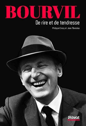 Bourvil : de rire et de tendresse - Philippe Crocq