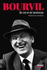 Bourvil : de rire et de tendresse - Philippe Crocq