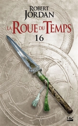 La roue du temps. Vol. 16. Le chemin des dagues : deuxième partie - Robert Jordan