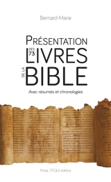 Présentation des 73 livres de la Bible : Ancien Testament (46) et Nouveau Testament (27) : résumé, présentation, chronologie - Bernard-Marie