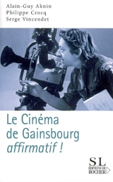 Le cinéma de Gainsbourg... affirmatif ! - Alain-Guy Aknin