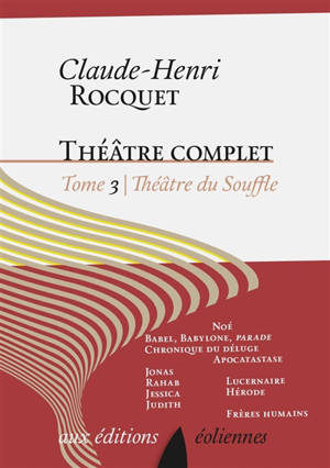 Théâtre complet. Vol. 3. Théâtre du souffle - Noé