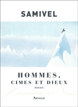 Hommes, cimes et dieux : les grandes mythologies de l'altitude et la légende dorée des montagnes à travers le monde - Samivel