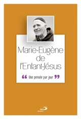 Marie-Eugène de l'Enfant-Jésus : une pensée par jour - Marie-Eugène de l'Enfant-Jésus
