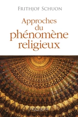 Approches du phénomène religieux - Frithjof Schuon