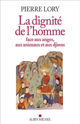 La dignité de l'homme face aux anges, aux animaux et aux djinns - Pierre Lory