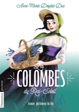 Les colombes du Roi-Soleil. Vol. 11. Jeanne, parfumeur du roi - Anne-Marie Desplat-Duc