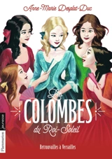 Les colombes du Roi-Soleil. Vol. 14. Retrouvailles à Versailles - Anne-Marie Desplat-Duc