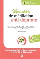 Mon cahier de méditation anti-déprime : comment se libérer de ses angoisses et sortir de la dépression - Zindel Victor Segal