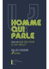 L'homme qui parle. Quel Dieu pour le XXIe siècle ? - Gilles Cosson