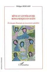 Rêve et littérature romanesque en Haïti : de Jacques Roumain au mouvement spiraliste - Philippe Bernard