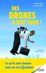 Des drones à tout faire ? : ce qu'ils vont changer dans ma vie au quotidien - Isabelle Bellin
