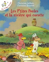 Les p'tites poules. Vol. 18. Les p'tites poules et la rivière qui cocotte - Christian Jolibois