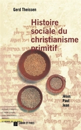 Histoire sociale du christianisme primitif : Jésus, Paul, Jean - Gerd Theissen