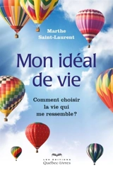 Mon idéal de vie : comment choisir la vie qui me ressemble ? - Marthe Saint-Laurent