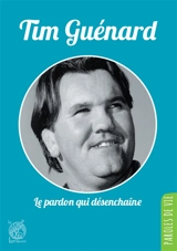 Le pardon qui désenchaîne - Tim Guénard