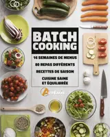Batchcooking : 16 semaines de menus, 80 repas différents, recettes de saison, cuisine saine et équilibrée - Philippe Chavanne