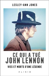 Ce qui a tué John Lennon : vies et morts d'une légende - Lesley-Ann Jones