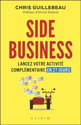 Side business : lancez votre activité complémentaire en 27 jours - Chris Guillebeau