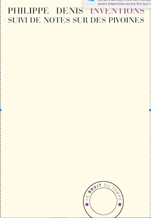 Inventions. Notes sur des pivoines - Philippe Denis