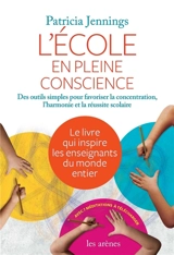 L'école en pleine conscience : des outils simples pour favoriser la concentration, l'harmonie et la réussite scolaire - Patricia A. Jennings