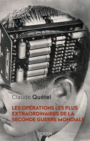 Les opérations les plus extraordinaires de la Seconde Guerre mondiale - Claude Quétel