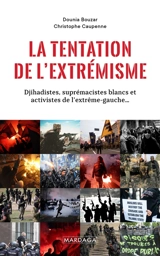 La tentation de l'extrémisme : djihadistes, suprémacistes blancs et activistes de l'extrême-gauche... - Dounia Bouzar
