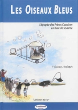 Les oiseaux bleus : l'épopée des frères Caudron en baie de Somme - Tristan Robert