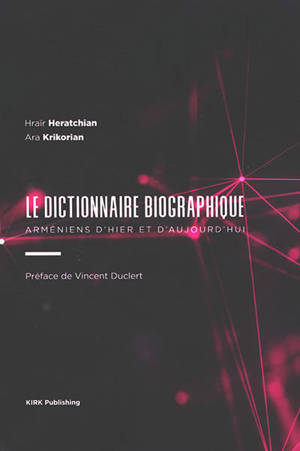 Le dictionnaire biographique : Arméniens d'hier & d'aujourd'hui - Hraïr-Claude Heratchian