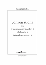 Conversations avec Vauvenargues, Chamfort, La Bruyère et quelques autres... - Marcel Conche