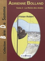 Adrienne Bolland. Vol. 2. La reine des Andes - Tristan Robert