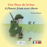 Une fleur de là-bas. A flower from over there - Tristan Robert