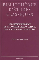 Les Satires d'Horace et la comédie gréco-latine : une poétique de l'ambiguïté - Bénédicte Delignon