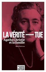 La vérité tue : Agatha Christie et la famille - Sonia Feertchak