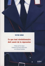 Ce que tout révolutionnaire doit savoir de la répression - Victor Serge