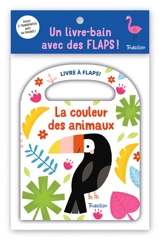 La couleur des animaux : un livre-bain avec des flaps ! - Anne Passchier