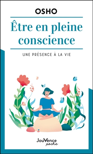 Etre en pleine conscience : une présence à la vie - Osho