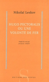 Hugo Pectoralis ou Une volonté de fer - Nikolaï Leskov