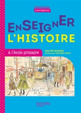 Enseigner l'histoire à l'école primaire - Walter Badier