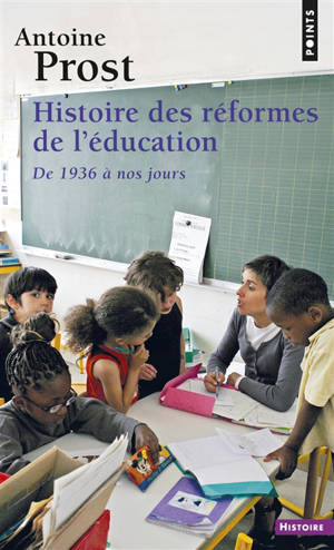 Histoire des réformes de l'éducation : de 1936 à nos jours - Antoine Prost