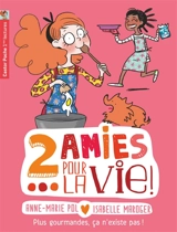 2 amies pour la vie !. Vol. 6. Plus gourmandes, ça n'existe pas ! - Anne-Marie Pol