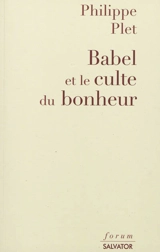 Babel et le culte du bonheur : la modernité décryptée par l'Apocalypse - Philippe Plet