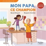 Mon papa, ce champion - Benoît Broyart