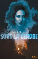 Sous la cendre - Benoît Broyart