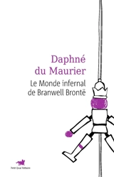 Le monde infernal de Branwell Brontë - Daphne Du Maurier