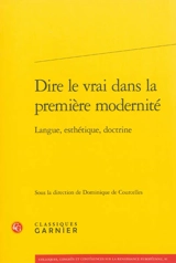 Dire le vrai dans la première modernité : langue, esthétique, doctrine