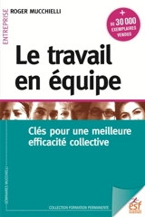 Le travail en équipe : clés pour une meilleure efficacité collective - Roger Mucchielli